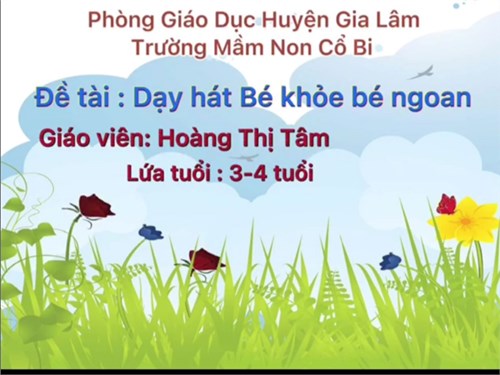 Âm nhạc: dạy hát  Bé khỏe- bé ngoan 