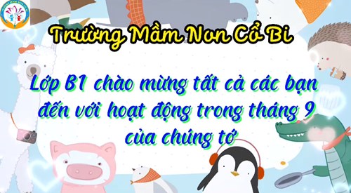 Chúng mình cùng đến với các hoạt động của các bé lớp B1 nhé
