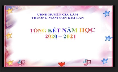 Tổng kết năm học 2020-2021- Lớp Nhà trẻ 2 - Trường mầm non Kim Lan