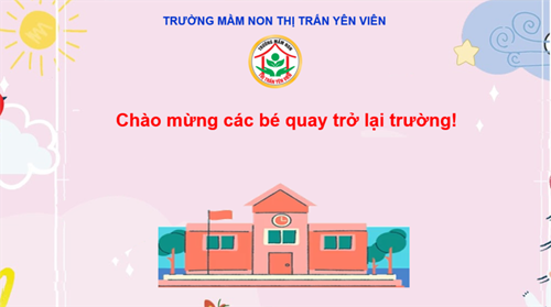Trường mầm non thị trấn Yên Viên chào đớn các bé quay trở lại trường ngày 13/4/2022