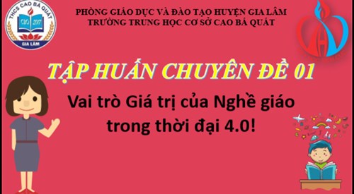  Trường THCS Cao Bá Quát tập huấn Chuyên đề 1: Vai trò giá trị của nghề gíao trong thời đại 4.0