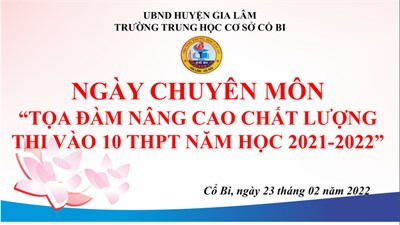 Trường thcs cổ bi tổ chức ngày chuyên môn
“tọa đàm nâng cao chất lượng 
thi vào 10 thpt năm học 2021 – 2022”
