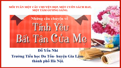 Chi đội 4A1 giới thiệu sách:  Những câu chuyện về tình yêu bất tận của mẹ 