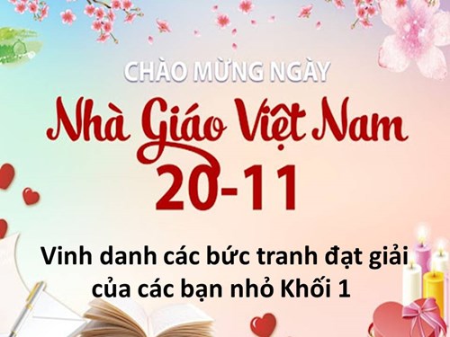 Vinh danh các bức tranh của các bạn học sinh khối 1 đạt giải Cuộc thi viết vẽ thể hiện cảm xúc tri ân các thầy cô giáo nhân Ngày Nhà giáo Việt Nam 20.11.2021.