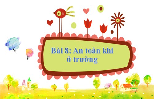 Bài giảng điện tử môn TNXH lớp 2 bài 8: An toàn khi ở trường (tiết 1)