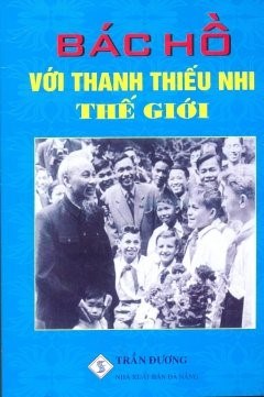 GIỚI THIỆU SÁCH THÁNG 5
“Bác Hồ với Thanh thiếu nhi thế giới”
