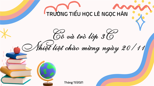 Lớp 3C Trường Tiểu học Lê Ngọc Hân tổ chức hoạt động chào mừng 39 năm ngày Nhà giáo Việt Nam 20-11