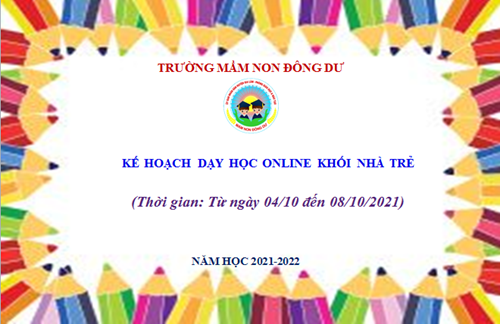 Kế haochj dạy học online khối nhà trẻ. Thời gian từ 04/10 đến 08/10/2021