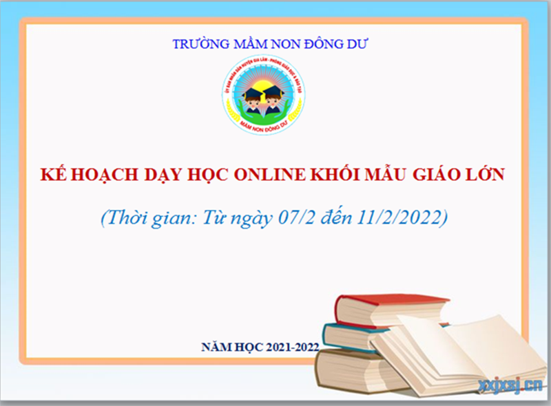 Kế hoạch dạy học online khối mẫu giáo lớn. Thời gian từ ngày 7/2/2022 đến 11/2/2022