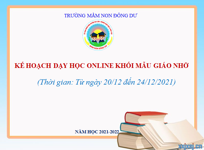 Kế hoạch dạy học online khối mẫu giáo nhỡ. Thời gian từ ngày 20/12/2021 đến 24/12/2021