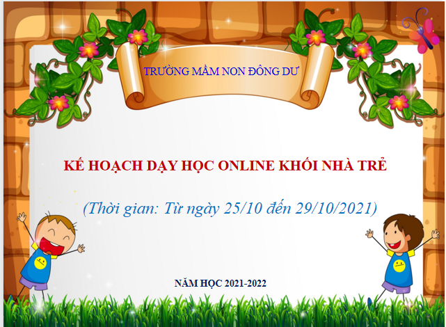 Kế hoạch dạy học online khối nhà trẻ. Thời gian: Từ 25/10 đến 29/10/2021